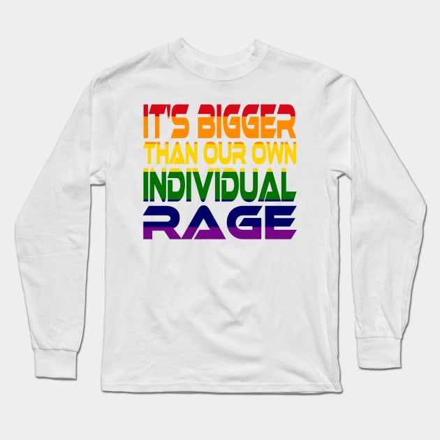 It's Bigger Than Our Own Individual Rage (Rainbow) Idium Series Long Sleeve T-Shirt by Village Values